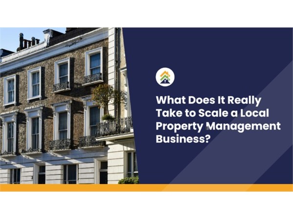 {What Does It Really Take to Scale a Local Property Management Business?}